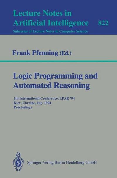 Cover for Frank Pfenning · Logic Programming and Automated Reasoning: 5th International Conference, Lpar '94, Kiev, Ukraine, July 16-22, 1994 - Proceedings - Lecture Notes in Computer Science (Taschenbuch) (1994)