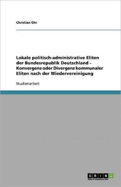 Lokale politisch-administrative Eli - Ohr - Bøger - GRIN Verlag - 9783638746168 - 17. november 2013
