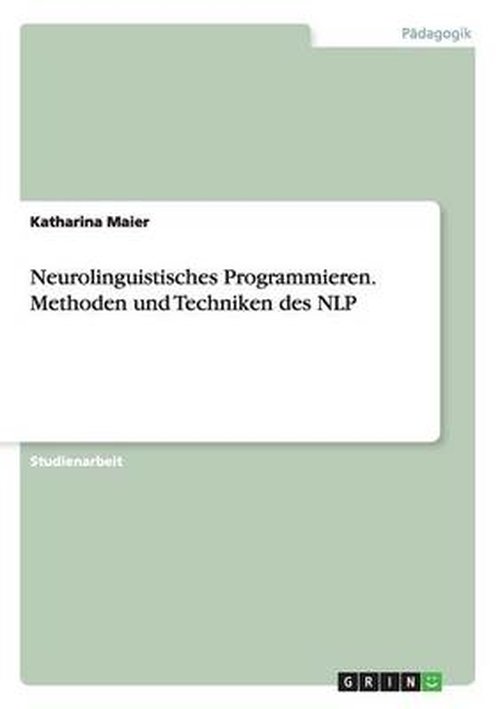 Cover for Katharina Maier · Neurolinguistisches Programmieren. Methoden und Techniken des NLP (Paperback Book) [German edition] (2007)