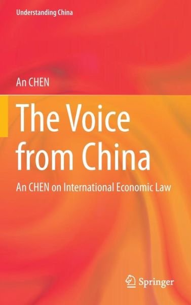 Cover for An CHEN · The Voice from China: An CHEN on International Economic Law - Understanding China (Hardcover Book) [2013 edition] (2014)
