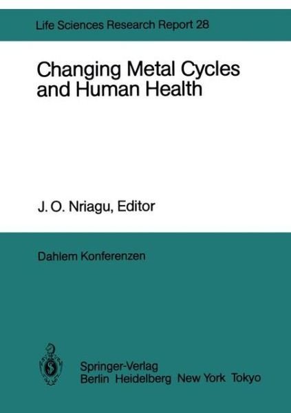 Cover for J O Nriagu · Changing Metal Cycles and Human Health: Report of the Dahlem Workshop on Changing Metal Cycles and Human Health, Berlin 1983, March 20-25 - Dahlem Workshop Report (Paperback Book) [Softcover reprint of the original 1st ed. 1984 edition] (2011)