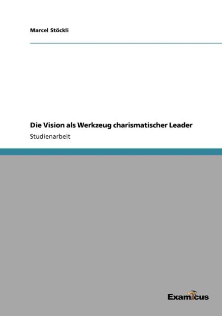 Cover for Marcel Stoeckli · Die Vision als Werkzeug charismatischer Leader (Taschenbuch) [German edition] (2012)