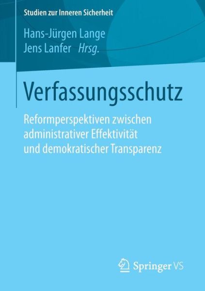 Cover for Hans-jurgen Lange · Verfassungsschutz: Reformperspektiven Zwischen Administrativer Effektivitat Und Demokratischer Transparenz - Studien Zur Inneren Sicherheit (Paperback Book) [1. Aufl. 2016 edition] (2015)