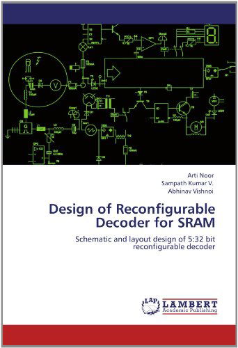 Design of Reconfigurable Decoder for Sram: Schematic and Layout Design of 5:32 Bit Reconfigurable Decoder - Abhinav Vishnoi - Books - LAP LAMBERT Academic Publishing - 9783659114168 - May 26, 2012