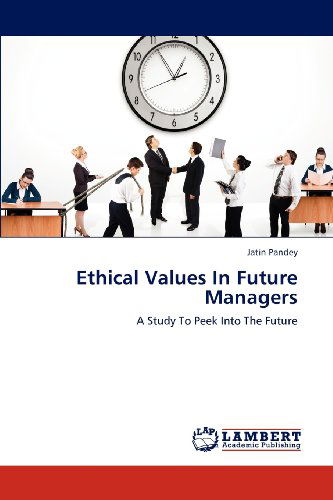 Cover for Jatin Pandey · Ethical Values in Future Managers: a Study to Peek into the Future (Taschenbuch) (2012)