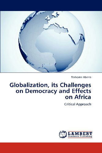 Cover for Teshome Aberra · Globalization, Its Challenges on Democracy and Effects on Africa: Critical Approach (Paperback Bog) (2012)