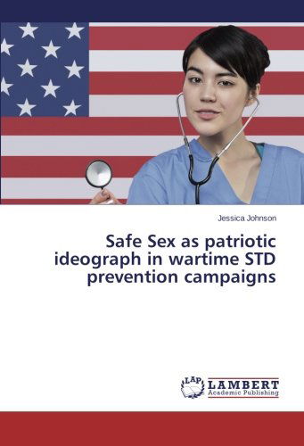 Cover for Jessica Johnson · Safe Sex As Patriotic Ideograph in Wartime Std Prevention Campaigns (Paperback Book) (2014)