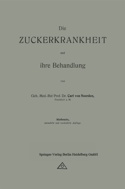 Cover for Carl Von Noorden · Die Zuckerkrankheit Und Ihre Behandlung (Paperback Book) [7th 7. Aufl. 1917 edition] (1917)