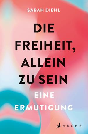 Cover for Sarah Diehl · Die Freiheit, Allein Zu Sein (Book)