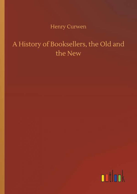 Cover for Curwen · A History of Booksellers, the Ol (Book) (2018)