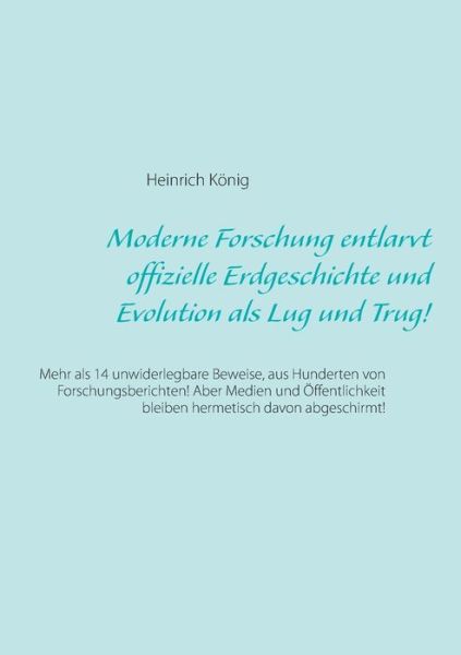 Cover for Heinrich Konig · Moderne Forschung Entlarvt Offizielle Erdgeschichte Und Evolution Als Lug Und Trug! (Paperback Book) (2015)