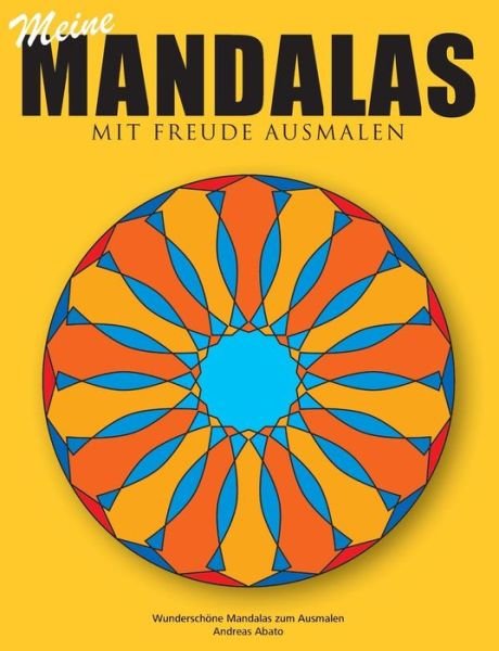 Cover for Andreas Abato · Meine Mandalas - Mit Freude Ausmalen - Wunderschoene Mandalas zum Ausmalen (Paperback Book) [German edition] (2014)