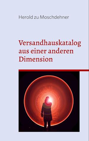 Versandhauskataloge aus einer anderen Dimension - Herold zu Moschdehner - Książki - BoD  Books on Demand - 9783738611168 - 8 lutego 2023