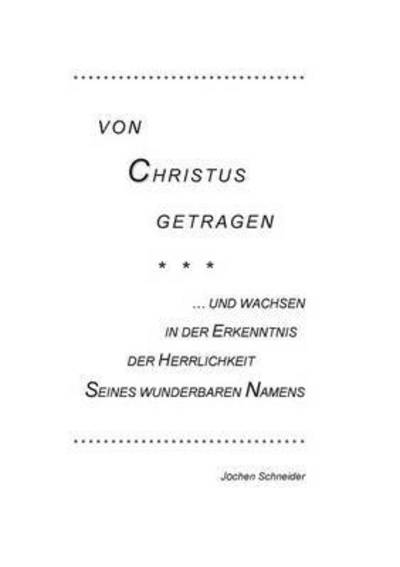 Cover for Jochen Schneider · Von Christus getragen, und wachsen in der Herrlichkeit Seines wunderbaren Namens: Eine breite Auslegung der symbolischen Bedeutung und Tragweite der Schultersteine, des Brustschilds und des reinen goldenen Tisches mit seinen Schaubroten im 2. Buch Mose. (Paperback Book) (2016)