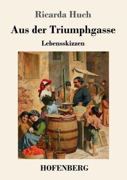 Cover for Ricarda Huch · Aus der Triumphgasse: Lebensskizzen (Paperback Book) (2018)