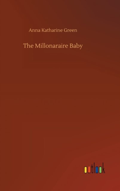 Cover for Anna Katharine Green · The Millonaraire Baby (Hardcover Book) (2020)