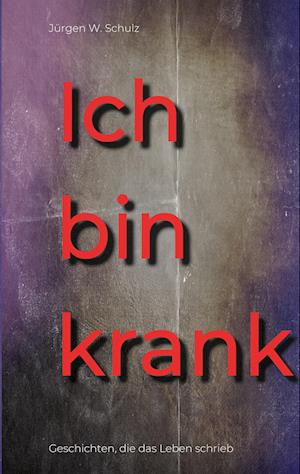Cover for Jürgen W. Schulz · Ich bin krank (Paperback Book) (2022)