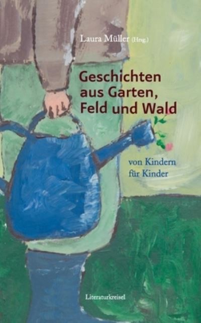 Cover for Laura Müller · Geschichten aus Garten, Feld und Wald (Bok) (2022)