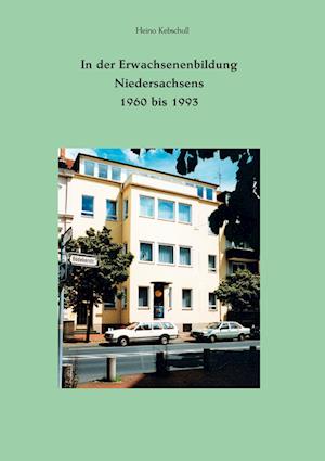 Cover for Heino Kebschull · In der Erwachsenenbildung Niedersachsens 1960 bis 1993 (Book) (2024)