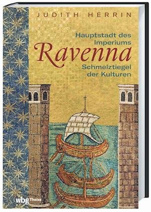 Ravenna - Judith Herrin - Books - wbg Theiss in Wissenschaftliche Buchgese - 9783806244168 - September 12, 2022