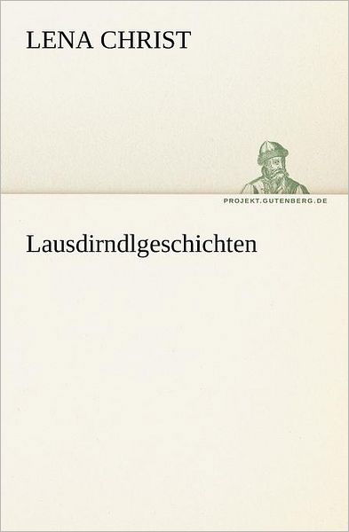 Cover for Lena Christ · Lausdirndlgeschichten (Tredition Classics) (German Edition) (Pocketbok) [German edition] (2012)