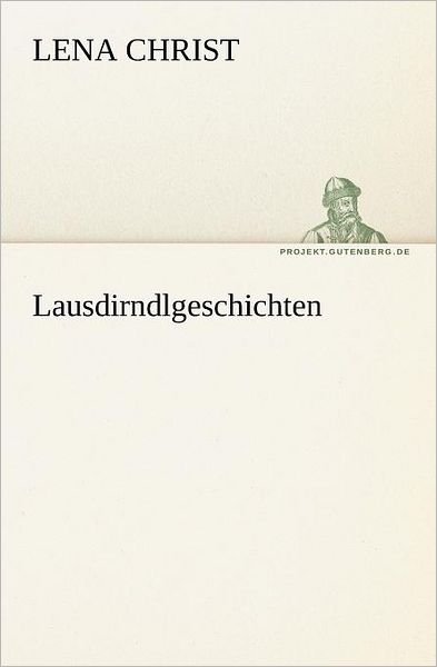 Cover for Lena Christ · Lausdirndlgeschichten (Tredition Classics) (German Edition) (Pocketbok) [German edition] (2012)