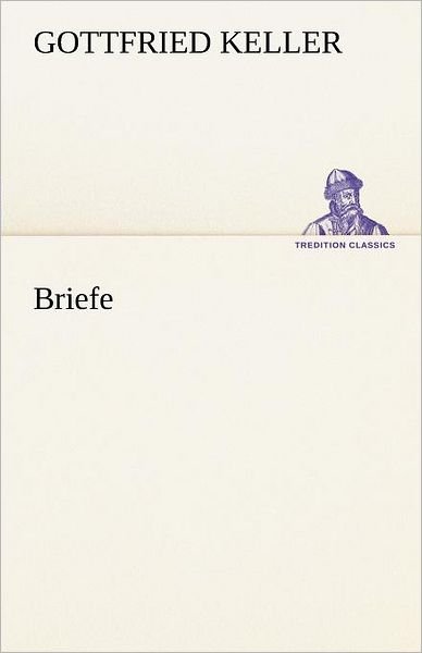 Cover for Gottfried Keller · Briefe (Tredition Classics) (German Edition) (Paperback Bog) [German edition] (2012)