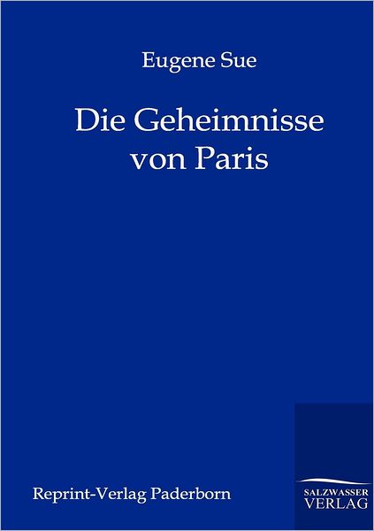 Die Geheimnisse Von Paris - Eugene Sue - Książki - Salzwasser-Verlag GmbH - 9783846000168 - 23 lipca 2011