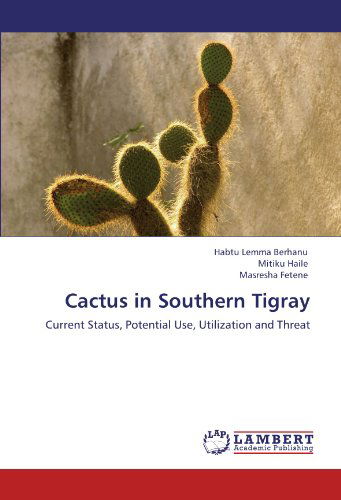 Cover for Masresha Fetene · Cactus in Southern Tigray: Current Status, Potential Use, Utilization and Threat (Pocketbok) (2012)