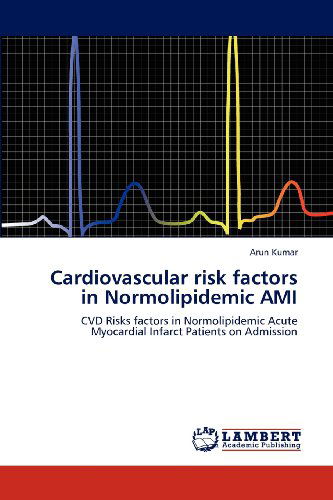 Cover for Arun Kumar · Cardiovascular Risk Factors in Normolipidemic Ami: Cvd Risks Factors in Normolipidemic Acute Myocardial Infarct Patients on Admission (Paperback Book) (2012)