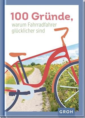 Cover for Groh Verlag · 100 Gründe, warum Fahrradfahrer glücklicher sind (Innbunden bok) (2022)