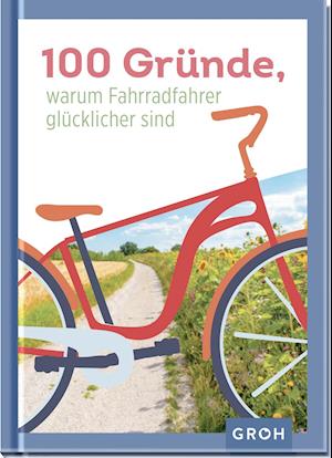 100 Gründe, warum Fahrradfahrer glücklicher sind - Groh Verlag - Books - Groh Verlag - 9783848501168 - March 25, 2022