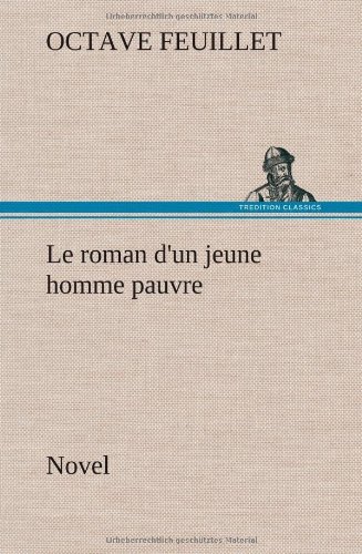 Cover for Octave Feuillet · Le Roman D'un Jeune Homme Pauvre (Novel) (French Edition) (Innbunden bok) [French edition] (2012)