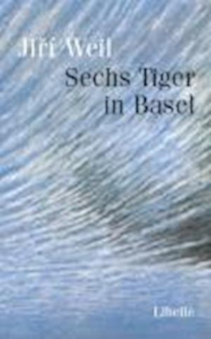 Cover for Jiri Weil · Sechs Tiger in Basel (Hardcover Book) (2007)