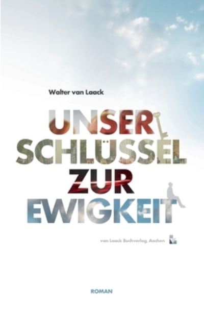 Unser Schlussel Zur Ewigkeit - Walter Van Laack - Livres - Van Laack Gmbh - 9783936624168 - 17 septembre 2015