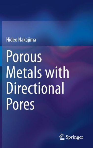 Hideo Nakajima · Porous Metals with Directional Pores (Hardcover bog) (2013)