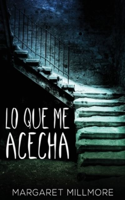 Lo Que Me Acecha - Margaret Millmore - Books - Next Chapter - 9784824120168 - January 5, 2022