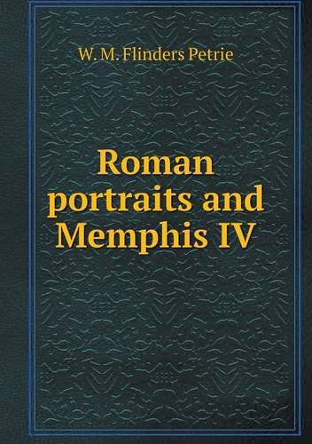 Cover for W. M. Flinders Petrie · Roman Portraits and Memphis Iv (Paperback Book) (2013)