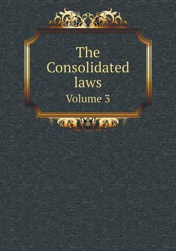 Cover for Board of Statutory Consolidation · The Consolidated Laws Volume 3 (Taschenbuch) (2013)