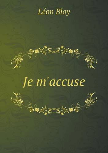 Je M'accuse - Léon Bloy - Bücher - Book on Demand Ltd. - 9785518983168 - 2014