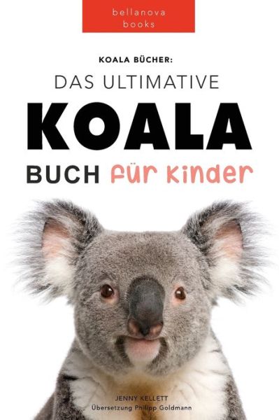 Koala Bucher Das Ultimate Koala Buch fur Kinder - Jenny Kellett - Books - Bellanova Books - 9786197695168 - August 20, 2022