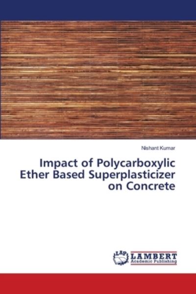 Impact of Polycarboxylic Ether Ba - Kumar - Books -  - 9786202803168 - September 10, 2020