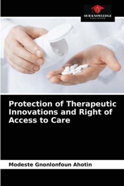 Cover for Modeste Gnonlonfoun Ahotin · Protection of Therapeutic Innovations and Right of Access to Care (Paperback Book) (2021)