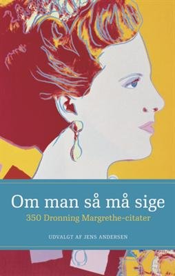Cover for Jens Andersen · Om man så må sige - 350 Dronning Margrethe-citater (Gebundesens Buch) [1. Ausgabe] [Indbundet] (2012)