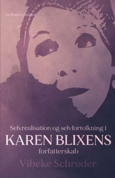 Cover for Vibeke Schrøder · Selvrealisation og selvfortolkning i Karen Blixens forfatterskab (Sewn Spine Book) [1st edition] (2021)