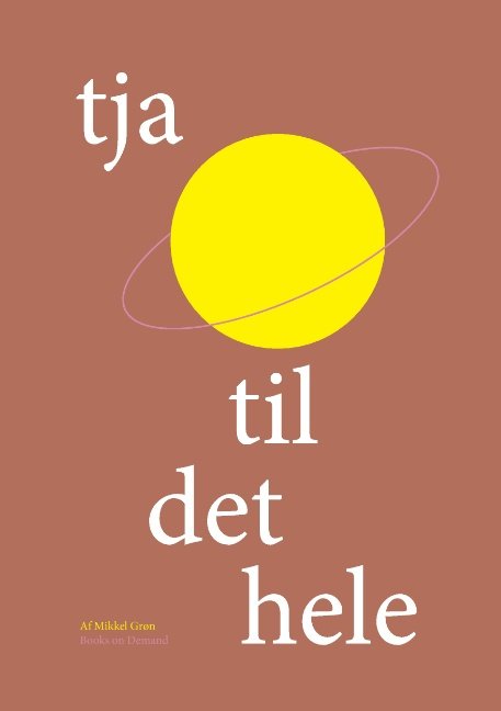Cover for Mikkel Grøn · Tja til det Hele (Taschenbuch) [1. Ausgabe] (2015)