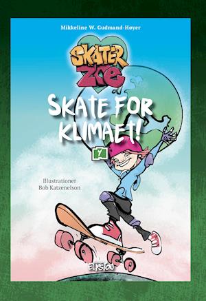 Skater-Zoe: Skate for klimaet - Mikkeline W. Gudmand-Høyer - Bøger - Forlaget Elysion - 9788772148168 - 23. maj 2020