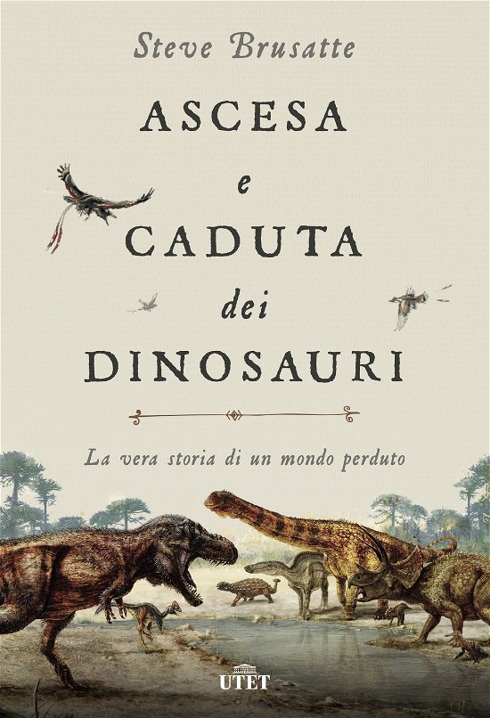 Cover for Steve Brusatte · Ascesa E Caduta Dei Dinosauri. La Vera Storia Di Un Mondo Perduto. Con Ebook (Bok)