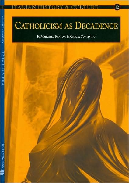 Cover for Marcello Fantoni · Italian History and Culture - N. 12, A. 2007: Catholicism As Decadence (Paperback Book) [Italian History and Culture edition] (2008)