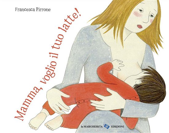 Cover for Francesca Pirrone · Mamma, Voglio Il Tuo Latte! Ediz. A Colori (Book)